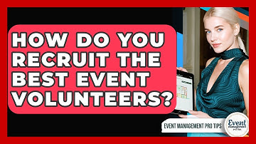 How Do You Recruit The Best Event Volunteers? - Event Management Pro Tips