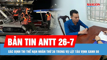 Bản tin ANTT 26-7: Xác định nạn nhân thứ 38 trong vụ lật tàu Vịnh Xanh 58; Cướp tiền của cụ ông