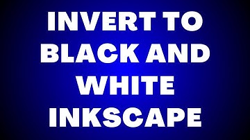 How to Invert to Black and White Inkscape?
