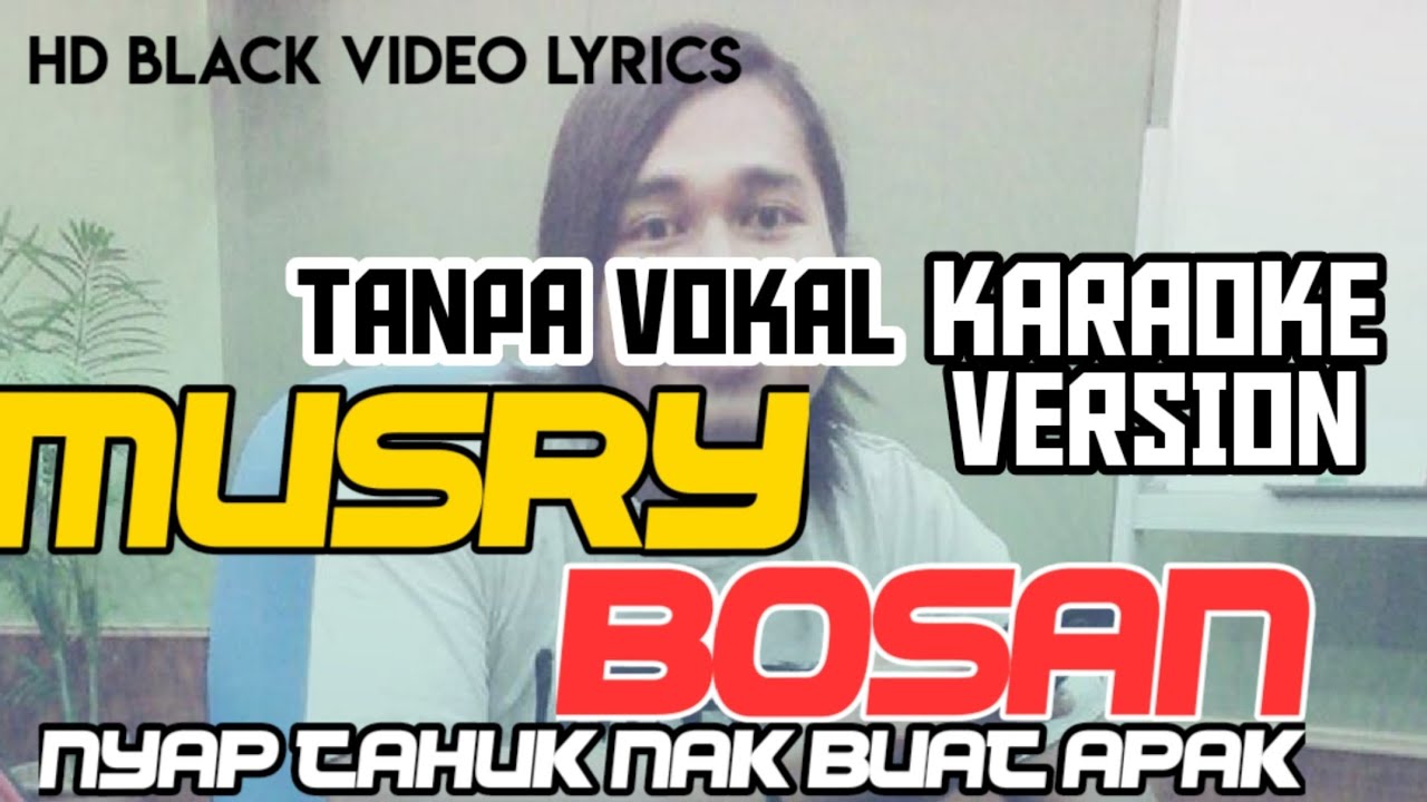 Official Karaoke Video Lyrics #MUSRY BOSAN #nyaptahuknakbuatapak #dialektemuan #videolirik