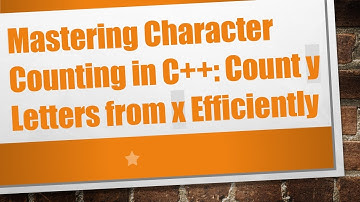 Mastering Character Counting in C+ + : Count y Letters from x Efficiently