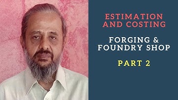 Karnataka Diploma Estimation & Costing - Forging & Foundry Shop - Part 2