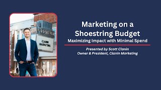 Marketing on a Shoestring Budget presented by Scott Clanin, Owner & President of Clanin Marketing