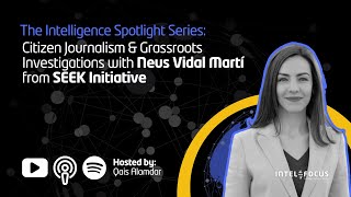 Citizen Journalism & Grassroots Investigations with Neus Vidal Martí from SEEK Initiative