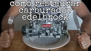 como restaurar,reconstruir o limpiar carburador edelbrock..