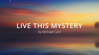 Live This Mystery - Michael Card - w lyrics