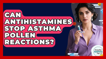 Can Antihistamines Stop Asthma Pollen Reactions? - Everyday Asthma Tips