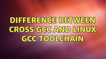 Unix & Linux: Difference between Cross GCC and Linux GCC toolchain