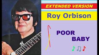 Roy Orbison - POOR BABY (extended version)