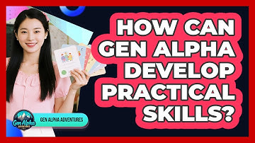How Can Gen Alpha Develop Practical Skills?