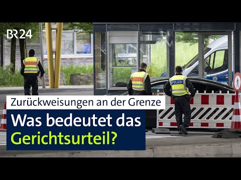 Zurückweisungen an den Grenzen: Wie geht es weiter nach dem Gerichtsurteil? | BR24