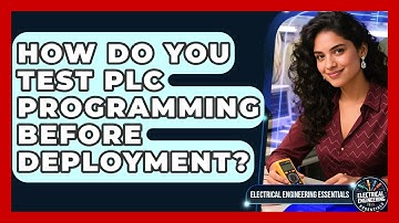 How Do You Test PLC Programming Before Deployment? | Electrical Engineering Essentials News