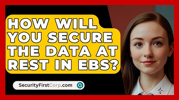 How Will You Secure The Data At Rest In EBS? - SecurityFirstCorp.com