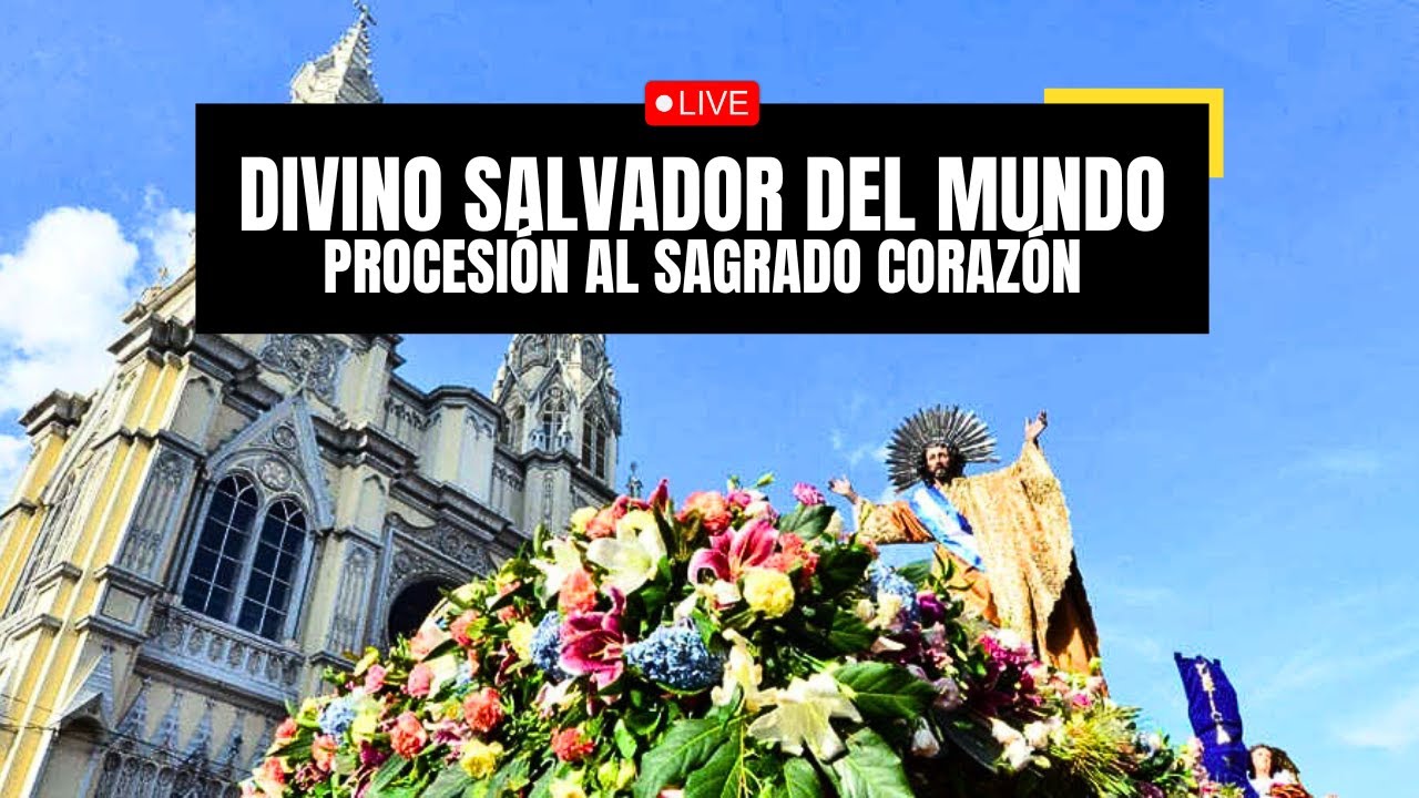 PROCESION DEL SALVADOR DEL MUNDO HACIA EL SAGRADO CORAZON - FIESTAS AGOSTINAS DE SAN SALVADOR 2024