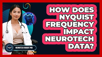 How Does Nyquist Frequency Impact Neurotech Data? - Neurotech Insight Pro
