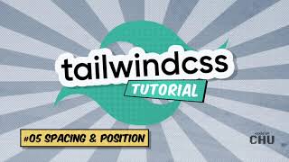 Tailwind CSS v1 | Tutorial Series | 05 Spacing and Positions