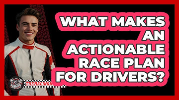 What Makes An Actionable Race Plan For Drivers? - The Racing Xpert