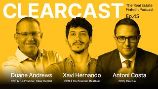 ClearCast 45 | Clear Capital CEO Duane Andrews, Restb.ai CEO Xavi Hernando and COO Antoni Costa