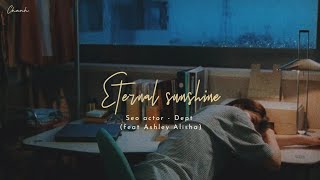 [Vietsub + Lyrics] Eternal sunshine - Seo actor, Dept (ft Ashley Alisha)