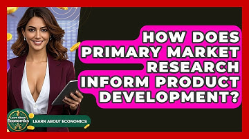 How Does Primary Market Research Inform Product Development? - Learn About Economics