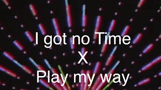 I Got No Time & Play My Way Mashup (Ata And Fnaf)