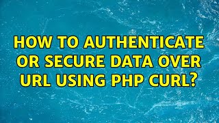How to authenticate OR secure data over URL using PHP CURL?