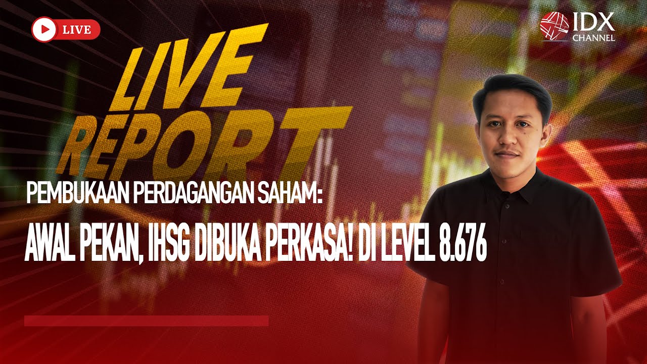 🔴  AWAL PEKAN IHSG DIBUKA PERKASA DI LEVEL 8.676 | LIVE REPORT