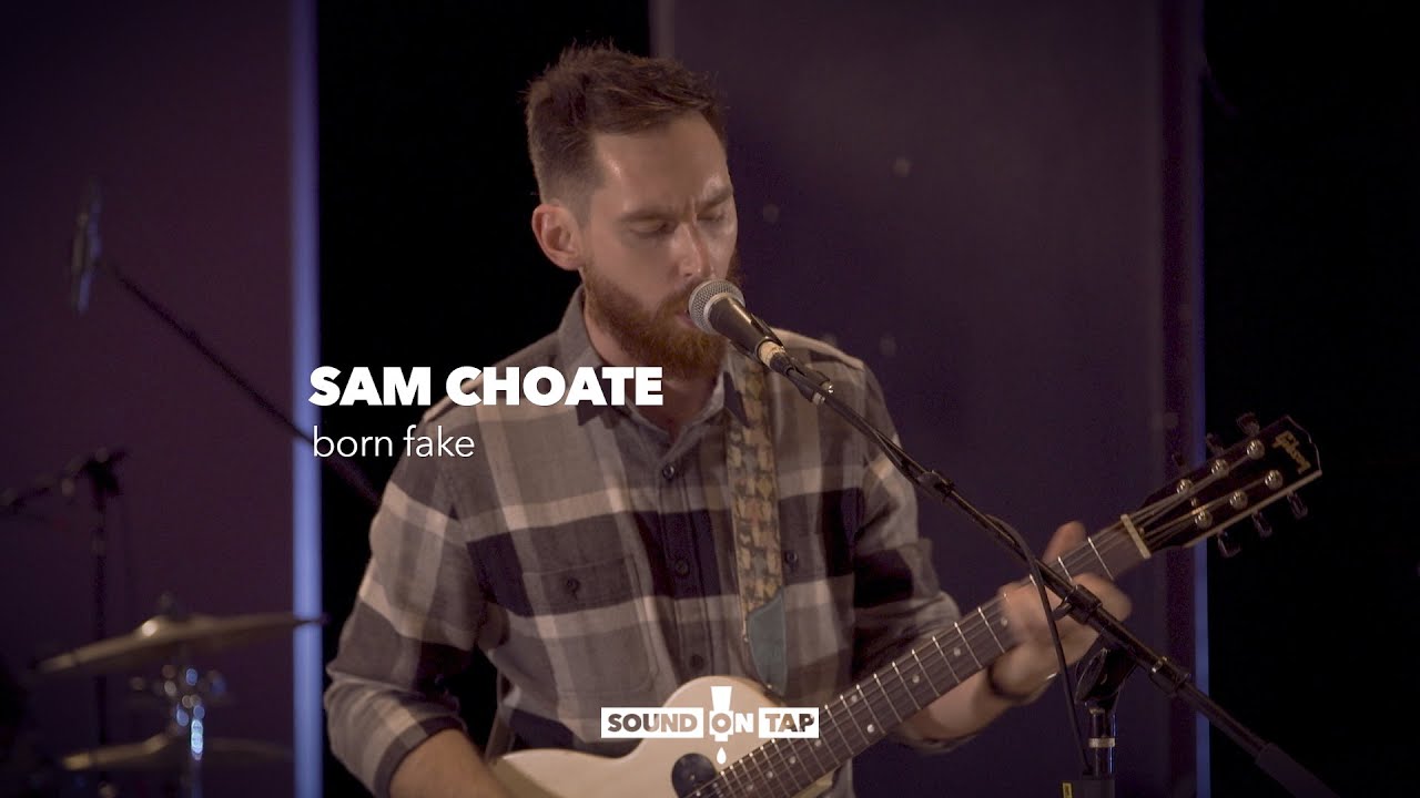 Sam Choate: "Born Fake" | SOUND ON TAP