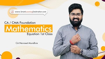 CA / CMA Foundation Mathematics | Equation 1st Class | CA Navneet Mundhra
