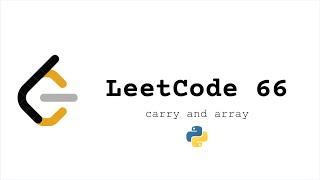 Leetcode 66 Plus One detailed explanation, (Carry and Arrays) [Python]
