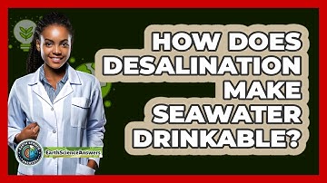 How Does Desalination Make Seawater Drinkable? - Earth Science Answers