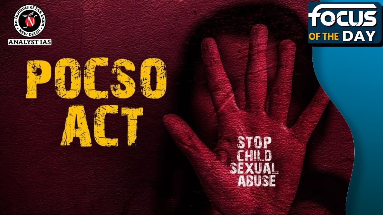 Protection of Children from Sexual Offences Act Focus Of The Day UPSC CSE ANALYST IAS