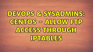 DevOps & SysAdmins: CentOS - Allow FTP access through IPtables (2 Solutions!!) Profile