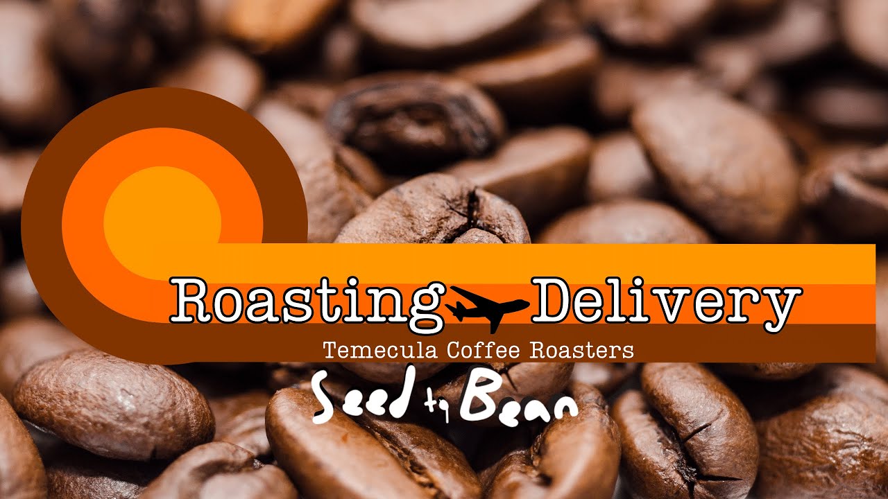 Roast to Delivery Seed to Bean Temecula Roasters YouTube