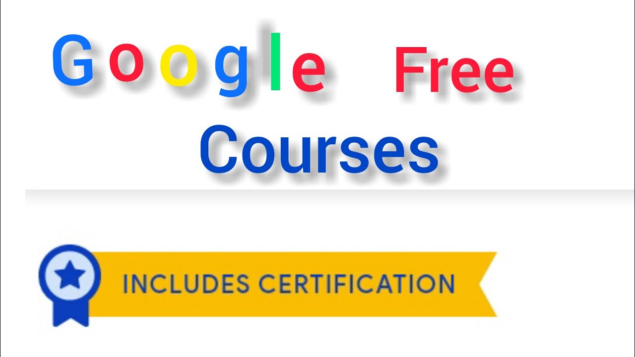 Google free courses includes certificates everyone is eligible YouTube