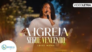 Luize Maíra A Igreja Segue Vencendo Vídeo Letra