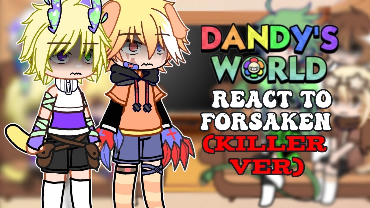 [Repost] || Dandy World React To Forsaken(Killer Ver) || Put In 2x Speed || Part 1 ||