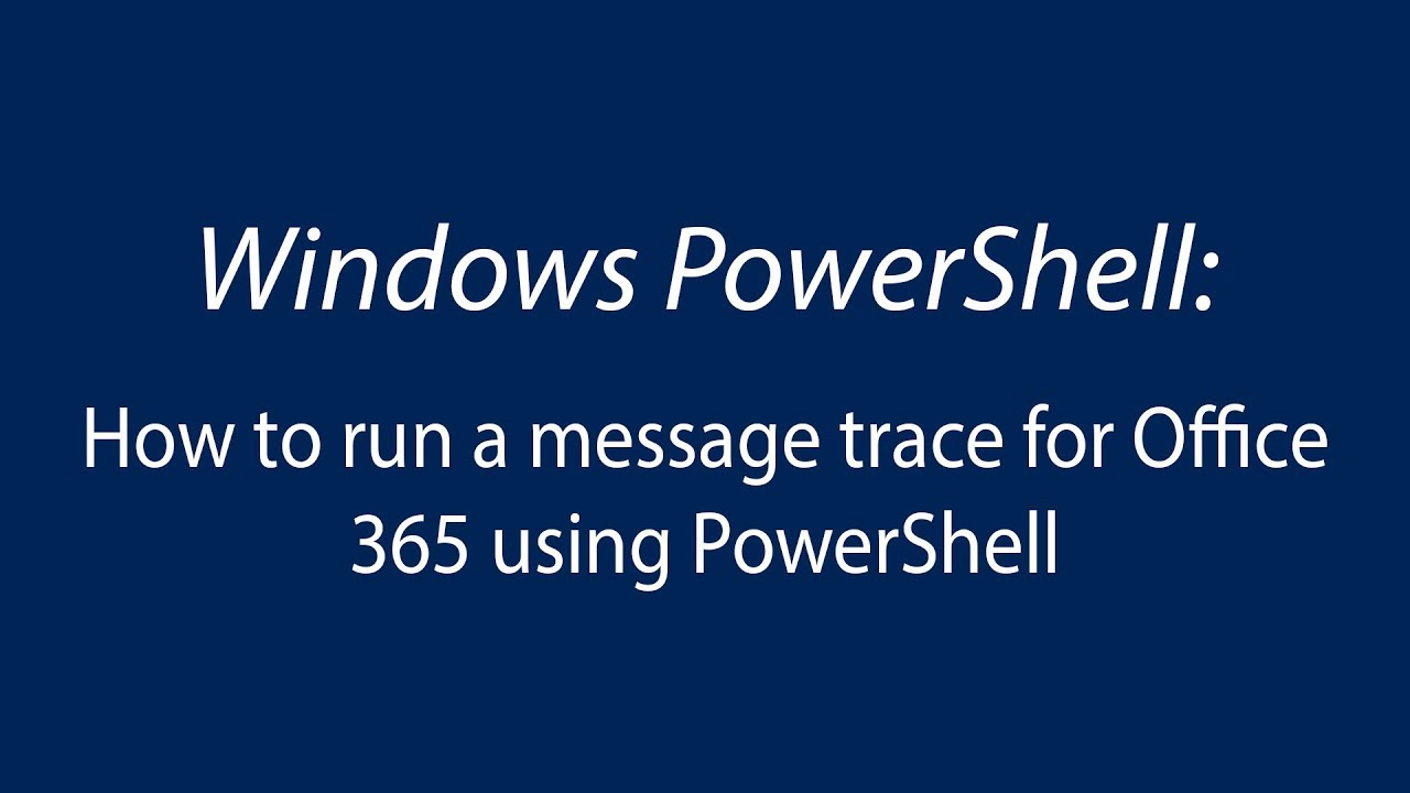 Run Office 365 Message Trace Through PowerShell YouTube