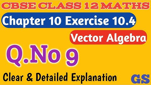 Chapter 10 - Exercise 10.4 (Q.No 9) - Vector Algebra - CBSE Class 12th Maths in Tamil - GS