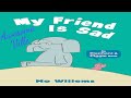 My friend is sad an elephant  piggie book  read aloud story