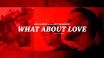 RAIN DIVISION - What About Love Ft. Matt McAndrew (Official Music Video)
