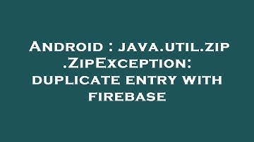 Android : java.util.zip.ZipException: duplicate entry with firebase