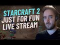Just for Fun StarCraft II Live Stream dudes!