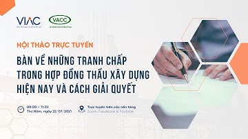 VIAC & VACC | Ông Trần Chủng - Những tranh chấp thường gặp & cách thức GQTC hợp đồng thầu xây dựng
