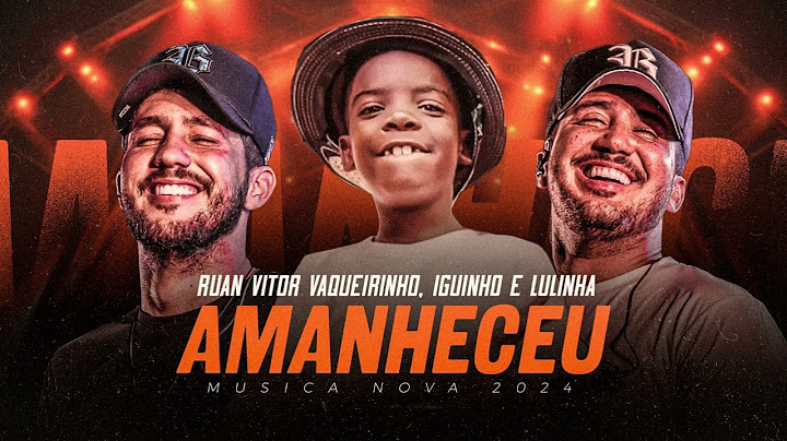 AMANHECEU | RUAN VITOR VAQUEIRINHO, IGUINHO E LULINHA | MUSICA NOVA 2024