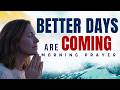 Lord, Remind Me Today That Better Days Are Already Coming | Morning Prayer