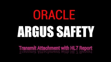 Oracle Argus Safety: Transmitting attachment along with HL7 report