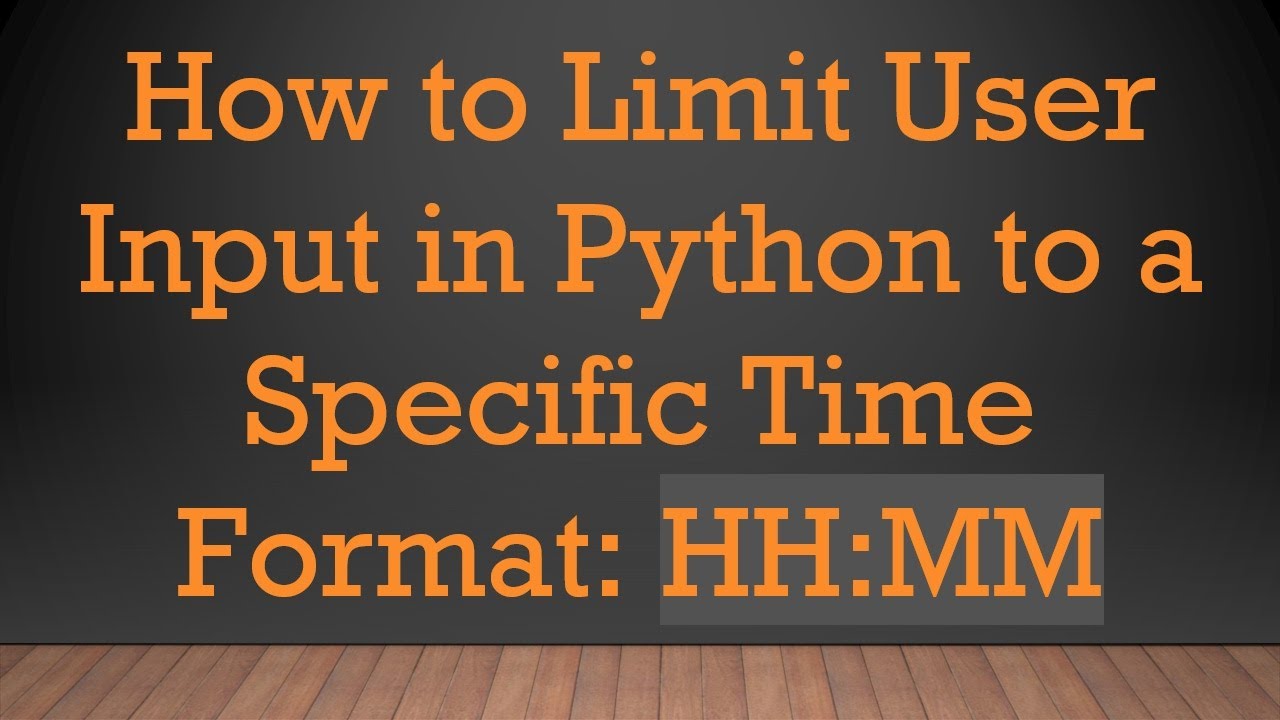How to Limit User Input in Python to a Specific Time Format: HH:MM ...