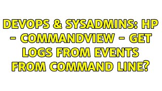 DevOps & SysAdmins: HP - CommandView - get logs from events from command line? Profile