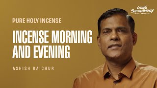 Pure Holy Incense - Incense morning and evening - Ashish Raichur | Daily Devotion, October 08